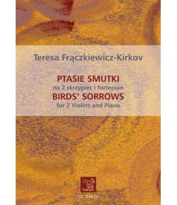 FRĄCZKIEWICZ-KIRKOV, Teresa - Ptasie smutki na 2 skrzypiec i fortepian (PDF)